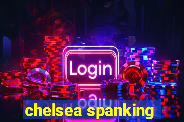 chelsea spanking